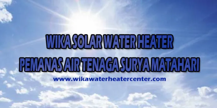 SERVICE CARA BERTRANSAKSI PEMANAS AIR WIKA TENAGA SURYA MATAHARI matahari